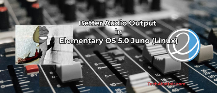 Better Audio Output in Elementary OS Juno Linux